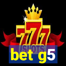 bet g5